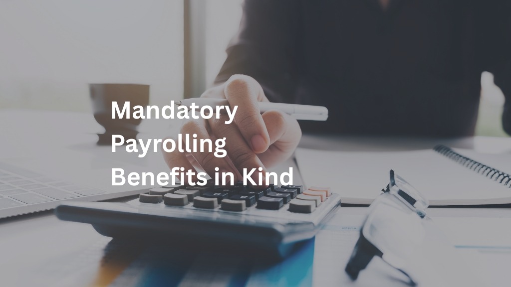 Mandatory Payrolling Benefits in Kind